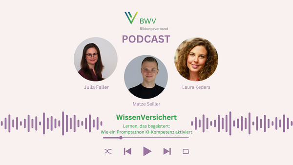 WissenVersichert – Der Podcast für Bildung in der Versicherungsbranche  Folge 3: „Lernen, das begeistert: Wie ein Promptathon KI-Kompetenz aktiviert“ 